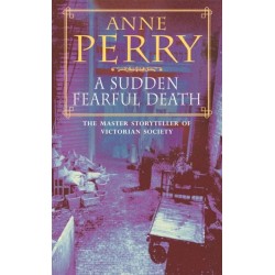 A Sudden Fearful Death (William Monk Mystery, Book 4): A shocking murder from the depths of Victorian London