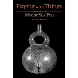 Playing with Things: Engaging the Moche Sex Pots