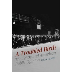 A Troubled Birth: The 1930s and American Public Opinion