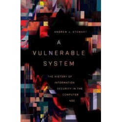 A Vulnerable System: The History of Information Security in the Computer Age