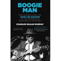 Boogie Man: The Adventures of John Lee Hooker in the American Twentieth Century