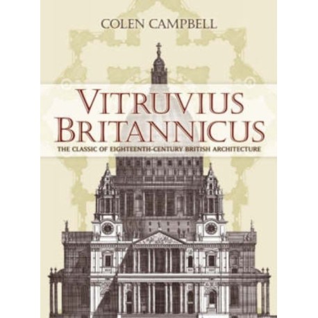 Vitruvius Britannicus: The Classic of Eighteenth-Century British Architecture