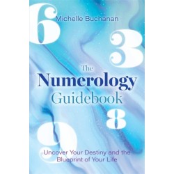 The Numerology Guidebook: Uncover Your Destiny and the Blueprint of Your Life