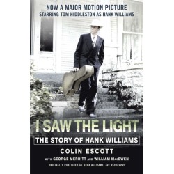 I Saw The Light: The Story of Hank Williams - Now a major motion picture starring Tom Hiddleston as Hank Williams