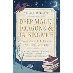 Deep Magic, Dragons and Talking Mice: How Reading C.S. Lewis Can Change Your Life