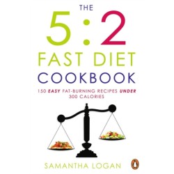 The 5:2 Fast Diet Cookbook: Easy low-calorie & fat-burning recipes for fast days