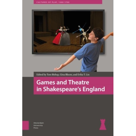 Games and Theatre in Shakespeare's England
