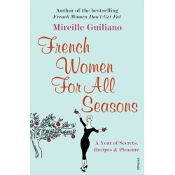 French Women For All Seasons: A Year of Secrets, Recipes & Pleasure