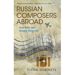 Russian Composers Abroad: How They Left, Stayed, Returned