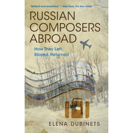Russian Composers Abroad: How They Left, Stayed, Returned