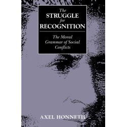 The Struggle for Recognition: The Moral Grammar of Social Conflicts
