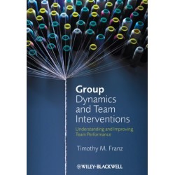 Group Dynamics and Team Interventions: Understanding and Improving Team Performance