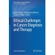 Ethical Challenges in Cancer Diagnosis and Therapy