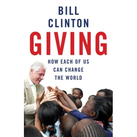 Giving: How Each Of Us Can Change The World