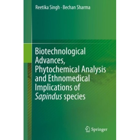 Biotechnological Advances, Phytochemical Analysis and Ethnomedical Implications of Sapindus species