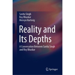 Reality and Its Depths: A Conversation Between Savita Singh and Roy Bhaskar