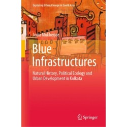 Blue Infrastructures: Natural History, Political Ecology and Urban Development in Kolkata