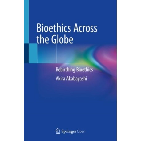 Bioethics Across the Globe: Rebirthing Bioethics