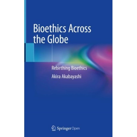 Bioethics Across the Globe: Rebirthing Bioethics