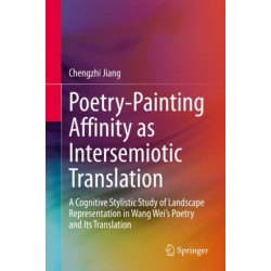 Poetry-Painting Affinity as Intersemiotic Translation: A Cognitive Stylistic Study of Landscape Representation in Wang Wei’s Poetry and its Translation