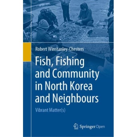 Fish, Fishing and Community in North Korea and Neighbours: Vibrant Matter(s)