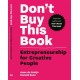 Don't Buy this Book: Entrepreneurship for Creative People