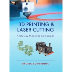 3D Printing and Laser Cutting: A Railway Modelling Companion: A Railway Modelling Companion