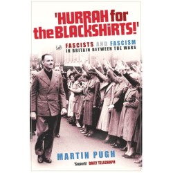 Hurrah For The Blackshirts!: Fascists and Fascism in Britain Between the Wars