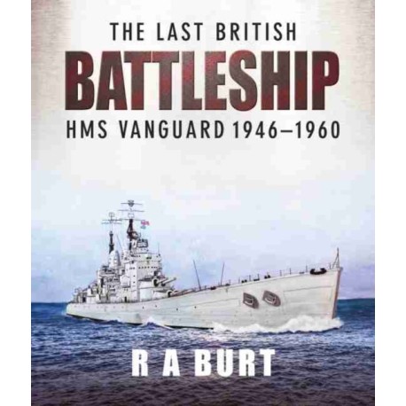 The Last British Battleship: HMS Vanguard, 1946-1960