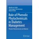 Role of Phenolic Phytochemicals in Diabetes Management: Phenolic Phytochemicals and Diabetes