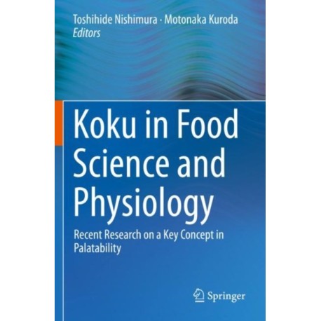 Koku in Food Science and Physiology: Recent Research on a Key Concept in Palatability
