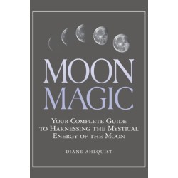 Moon Magic: Your Complete Guide to Harnessing the Mystical Energy of the Moon