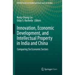 Innovation, Economic Development, and Intellectual Property in India and China: Comparing Six Economic Sectors