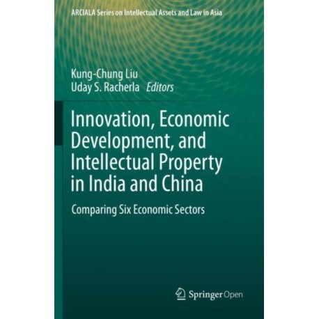 Innovation, Economic Development, and Intellectual Property in India and China: Comparing Six Economic Sectors