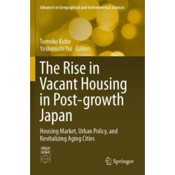 The Rise in Vacant Housing in Post-growth Japan: Housing Market, Urban Policy, and Revitalizing Aging Cities
