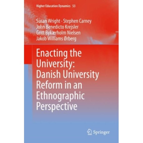 Enacting the University: Danish University Reform in an Ethnographic Perspective