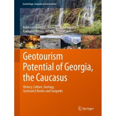 Geotourism Potential of Georgia, the Caucasus: History, Culture, Geology, Geotourist Routes and Geoparks