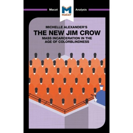 An Analysis of Michelle Alexander's The New Jim Crow: Mass Incarceration in the Age of Colorblindness
