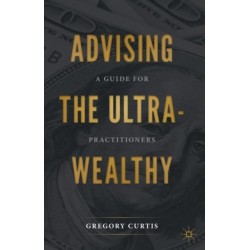 Advising the Ultra-Wealthy: A Guide for Practitioners