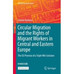 Circular Migration and the Rights of Migrant Workers in Central and Eastern Europe: The EU Promise of a Triple Win Solution