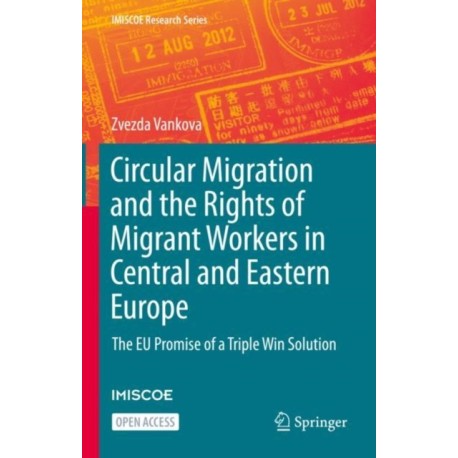 Circular Migration and the Rights of Migrant Workers in Central and Eastern Europe: The EU Promise of a Triple Win Solution