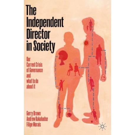 The Independent Director in Society: Our current crisis of governance and what to do about it