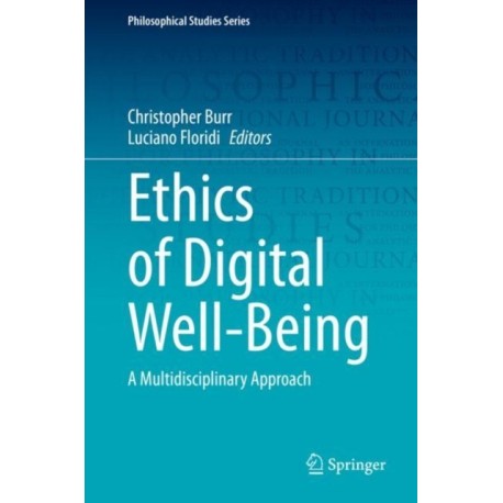 Ethics of Digital Well-Being: A Multidisciplinary Approach