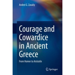 Courage and Cowardice in Ancient Greece: From Homer to Aristotle