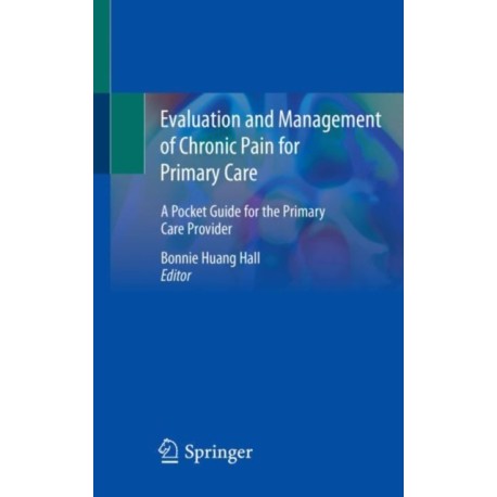 Evaluation and Management of Chronic Pain for Primary Care: A Pocket Guide for the Primary Care Provider