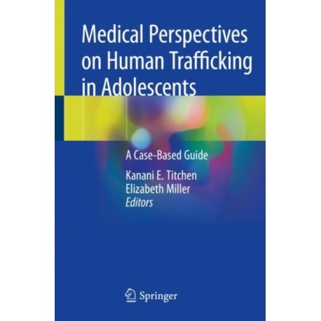 Medical Perspectives on Human Trafficking in Adolescents: A Case-Based Guide