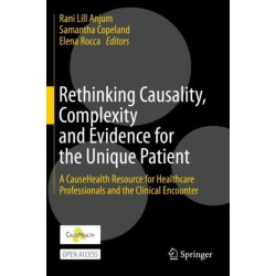 Rethinking Causality, Complexity and Evidence for the Unique Patient: A CauseHealth Resource for Healthcare Professionals and the Clinical Encounter
