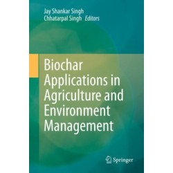 Biochar Applications in Agriculture and Environment Management