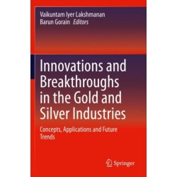 Innovations and Breakthroughs in the Gold and Silver Industries: Concepts, Applications and Future Trends