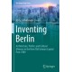 Inventing Berlin: Architecture, Politics and Cultural Memory in the New/Old German Capital Post-1989